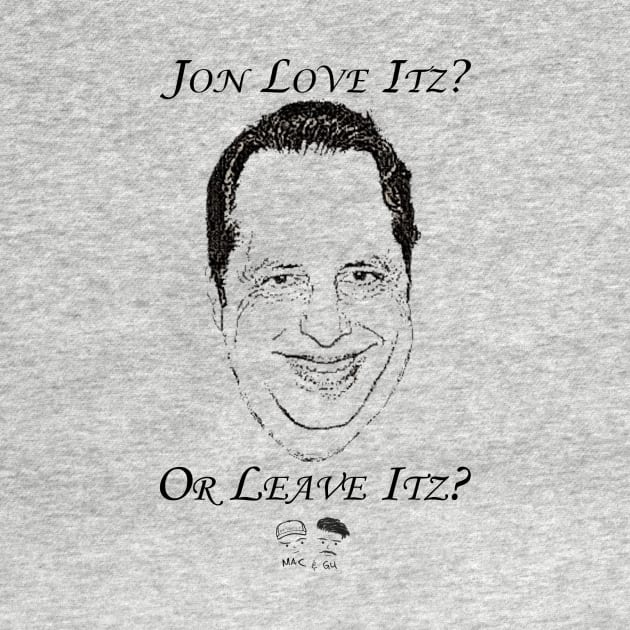 Jon Love Itz or Leave Itz? by MacandGu